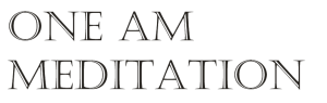 One Am Meditation